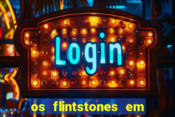 os flintstones em viva rock vegas filme completo dublado